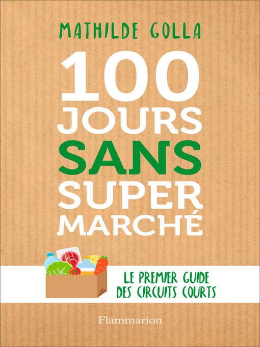 Title details for 100 jours sans supermarché by Mathilde Golla - Available